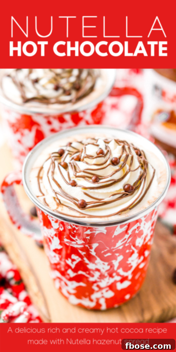 A Pinterest-optimized image featuring Nutella Hot Chocolate with text overlay 'Nutella Hot Chocolate is a rich and creamy hot drink that takes your favorite chocolate hazelnut spread to a whole new level!'